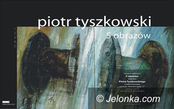 Jelenia Góra: Wystawa malarstwa dr. Piotra Tyszkowskiego w Galerii Promocje