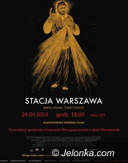 Jelenia Góra: Spotkanie z twórcami filmu „Stacja Warszawa” w kinie „Lot”