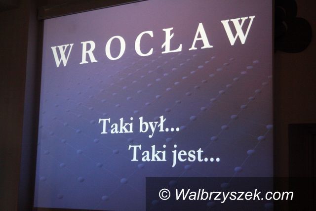 Wałbrzych: Wrocław, taki był… Taki jest…