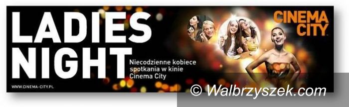 Wałbrzych: Druga odsłona Ladies Night w Cinema City już 19 kwietnia