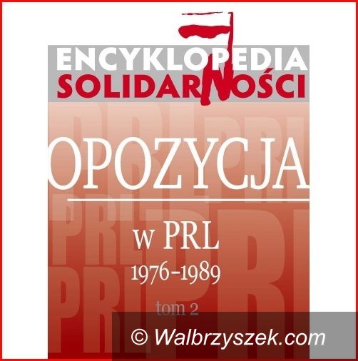 Wałbrzych: ”Encyklopedia Solidarności. Opozycja w PRL 1976–1989”