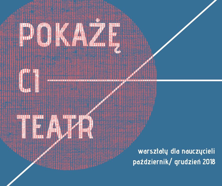 Wałbrzych: Nowy projekt w Teatrze – warsztaty dla nauczycieli – POKAŻĘ CI TEATR