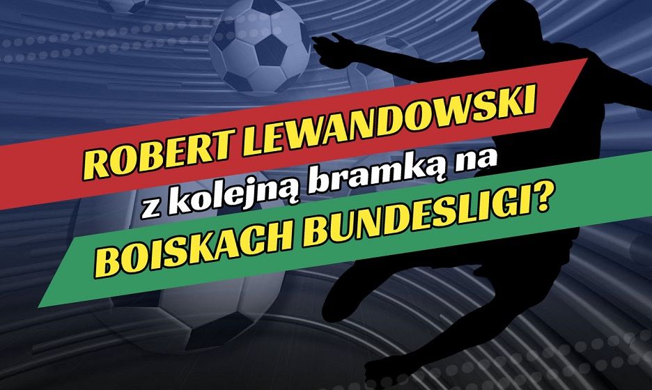 Wałbrzych/Kraj: Robert Lewandowski z kolejną bramką na boiskach Bundesligi?