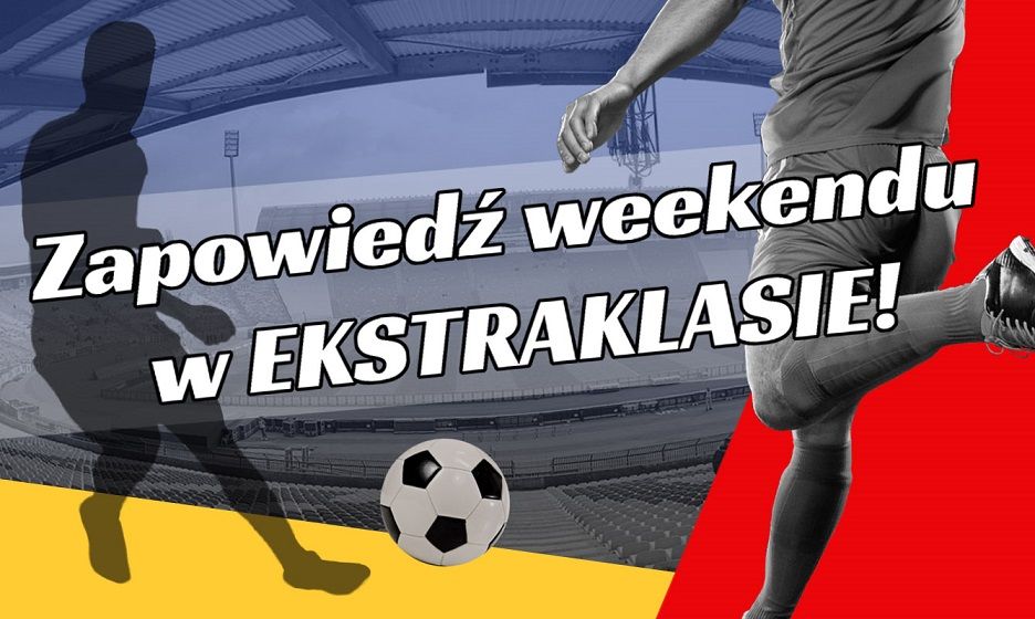 Wałbrzych/Kraj: Zapowiedź weekendu w Ekstraklasie!