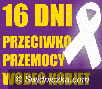 Świdnica/Kraj: „16 Dni Przeciwko Przemocy wobec Kobiet”